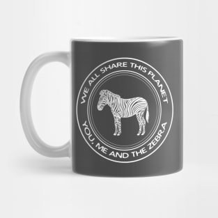 We All Share This Planet - You, Me and the Zebra - animal lovers gift Mug